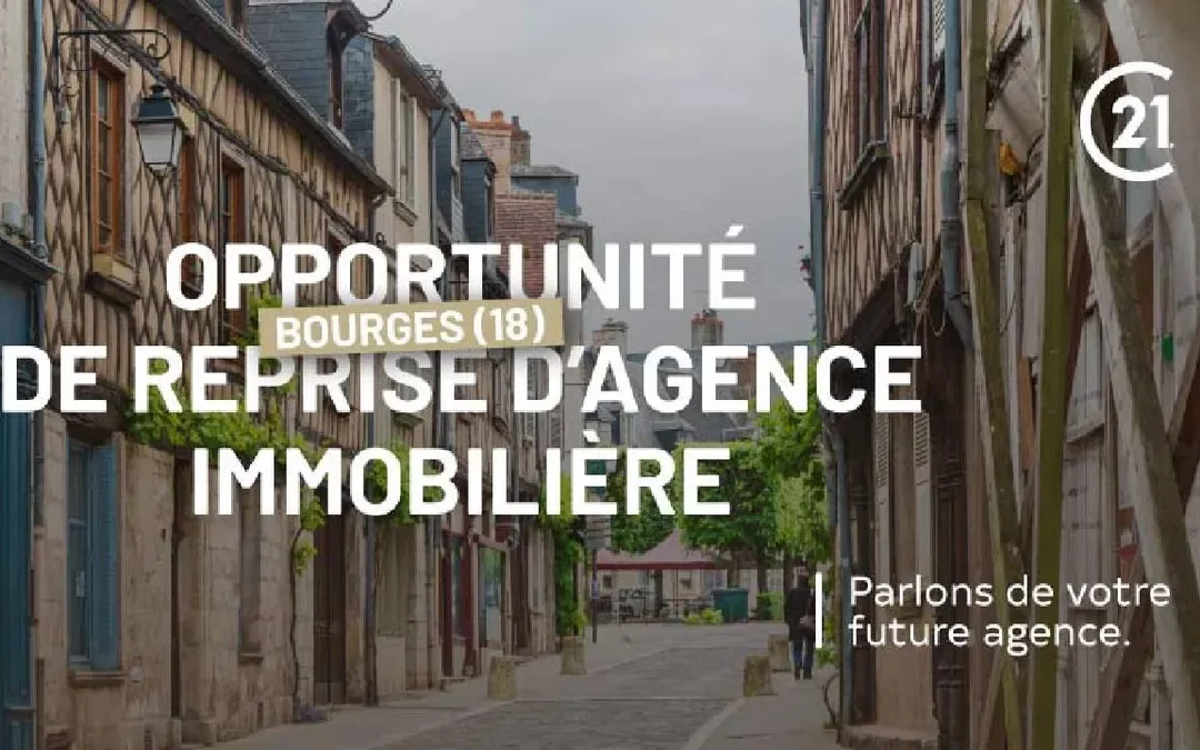CENTURY 21 : une agence immobilière indépendante à reprendre au cœur de Bourges
